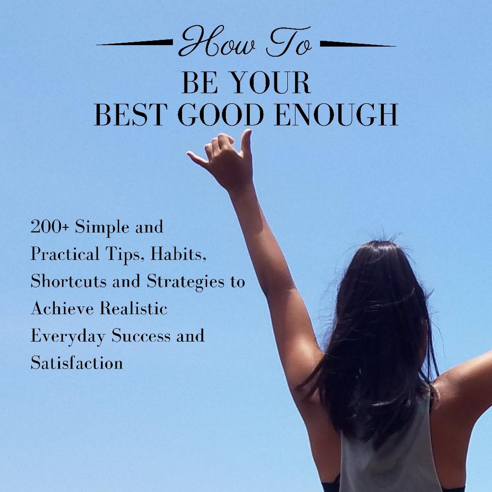 EBOOK How to Be Your Best Good Enough:  200+ Tips